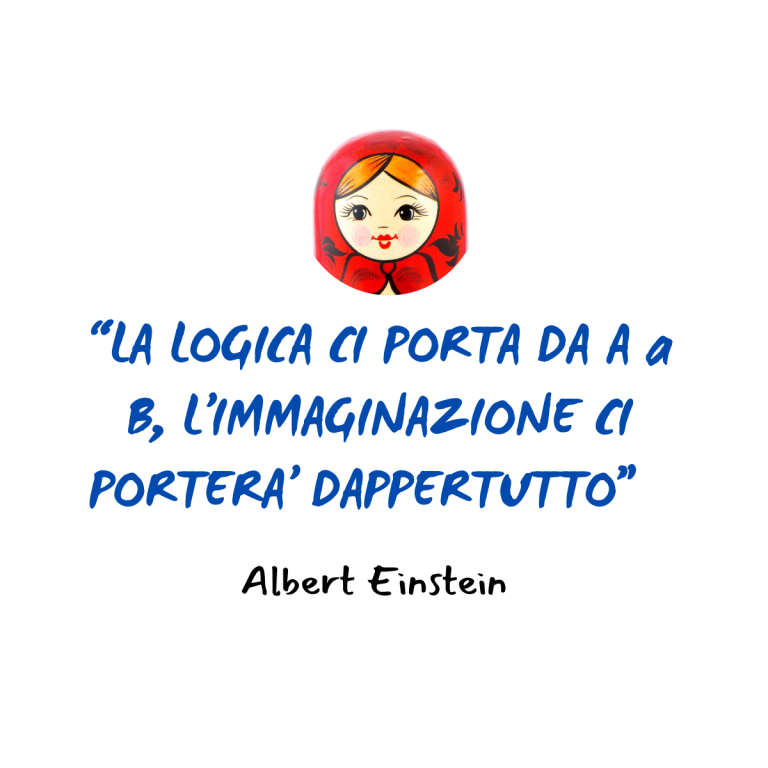La logica ci porta da A a B, l’immaginazione ci porterà dappertutto.